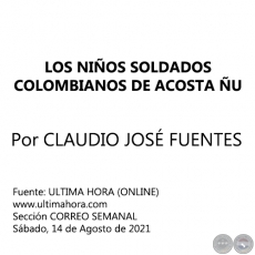 LOS NIOS SOLDADOS COLOMBIANOS DE ACOSTA U - Por CLAUDIO JOS FUENTES ARMADANS - Sbado, 14 de Agosto de 2021
